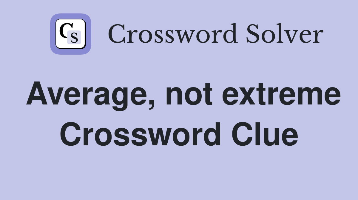 Average, not extreme Crossword Clue