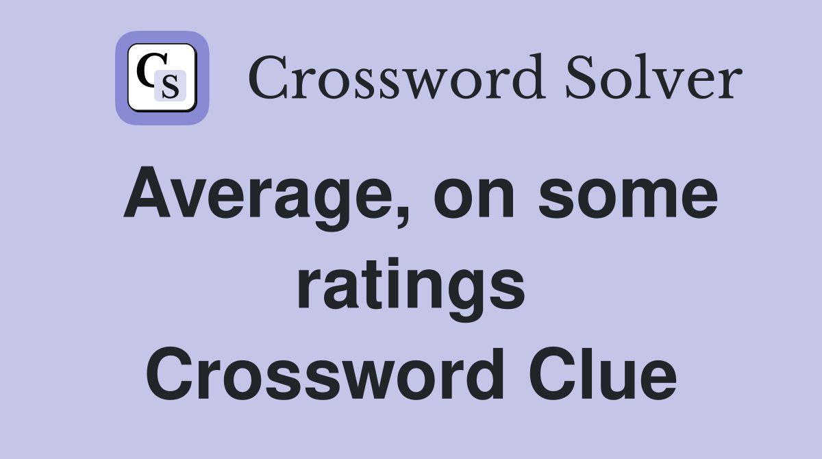 Average, on some ratings Crossword Clue