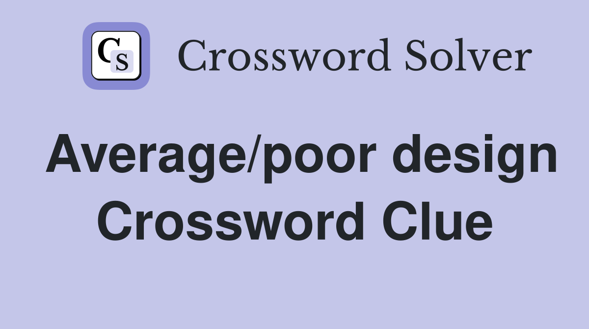 Average/poor design Crossword Clue