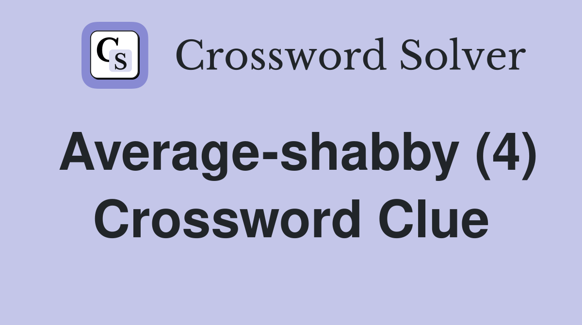 Average-shabby (4) Crossword Clue