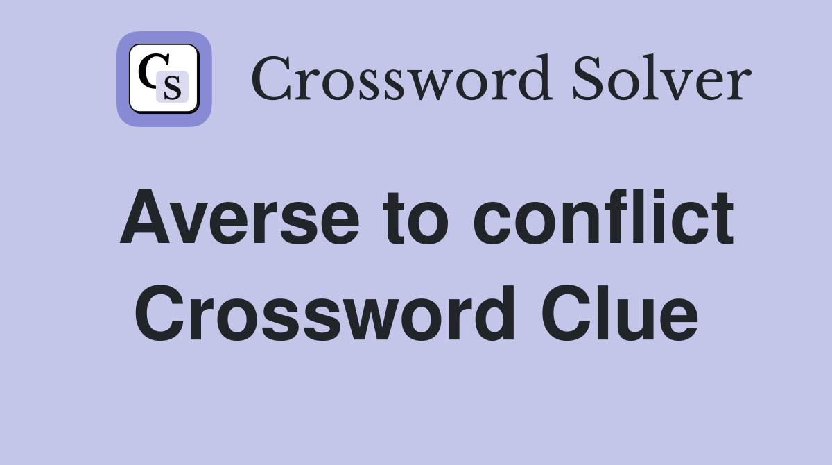 Averse to conflict Crossword Clue Answers Crossword Solver