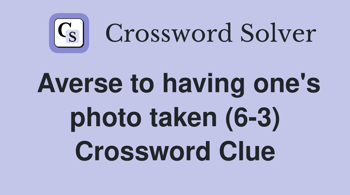 Averse to having one's photo taken (6-3) Crossword Clue