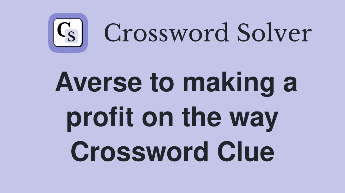 Averse to making a profit on the way Crossword Clue