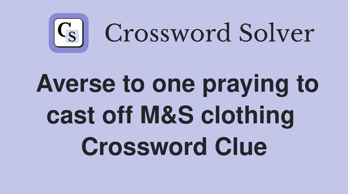 Averse to one praying to cast off M&S clothing  Crossword Clue