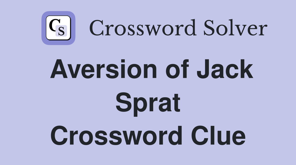 Aversion of Jack Sprat Crossword Clue