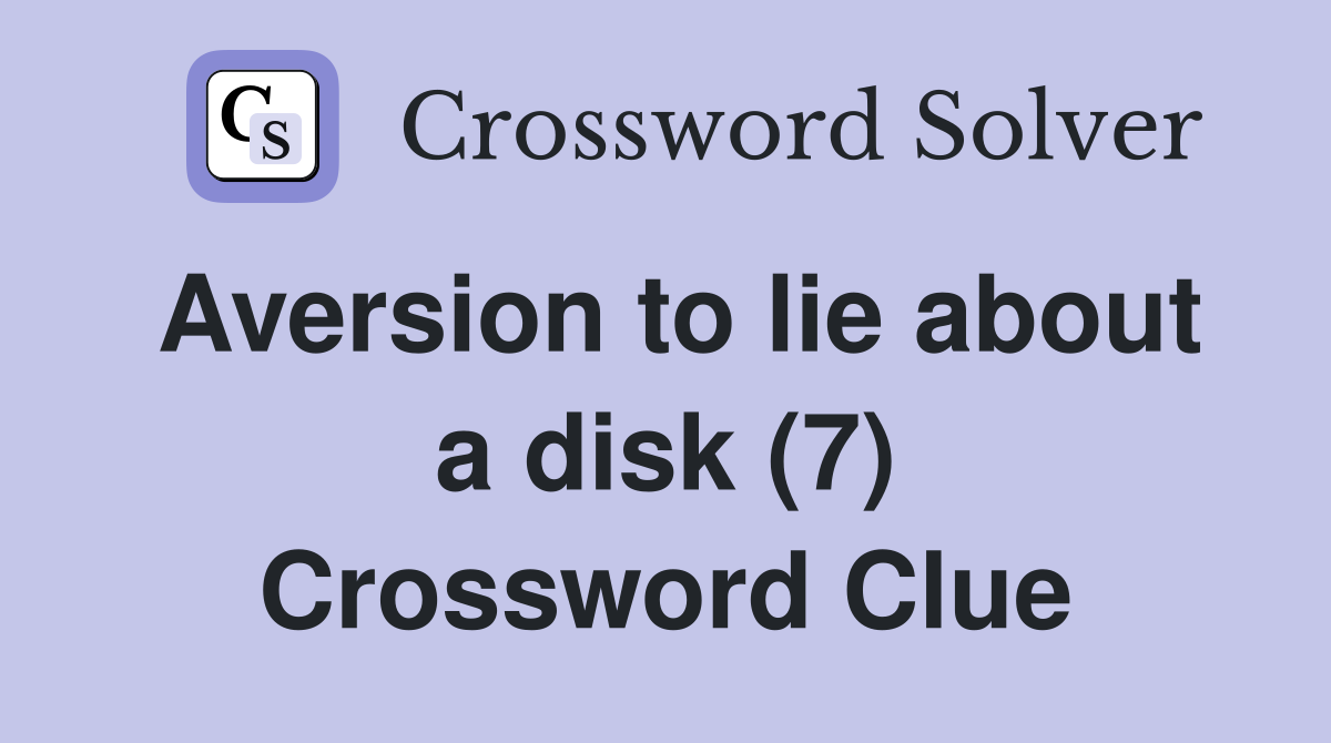 Aversion to lie about a disk (7) Crossword Clue