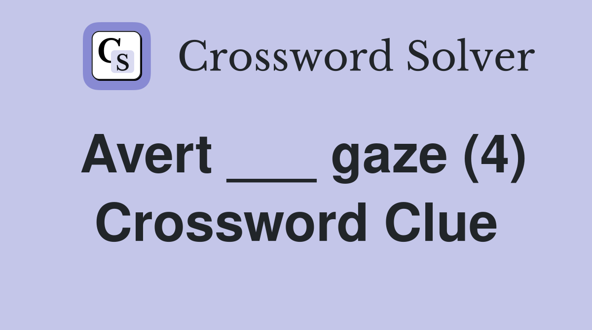 Avert ___ gaze (4) Crossword Clue