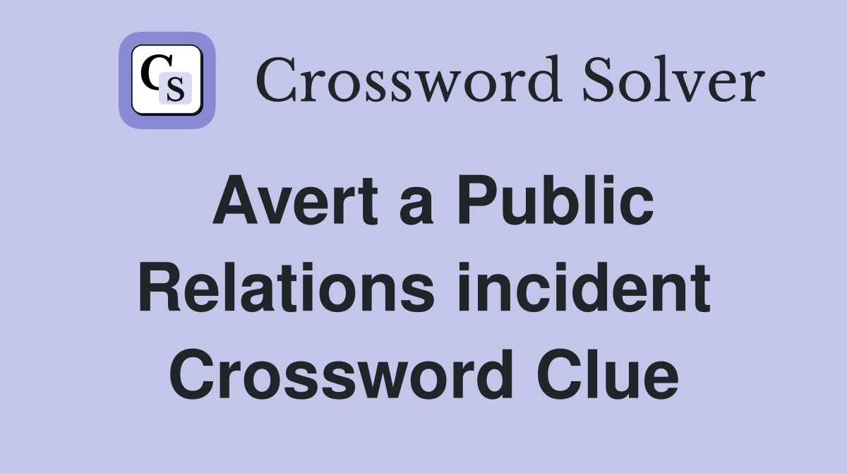 Avert a Public Relations incident Crossword Clue