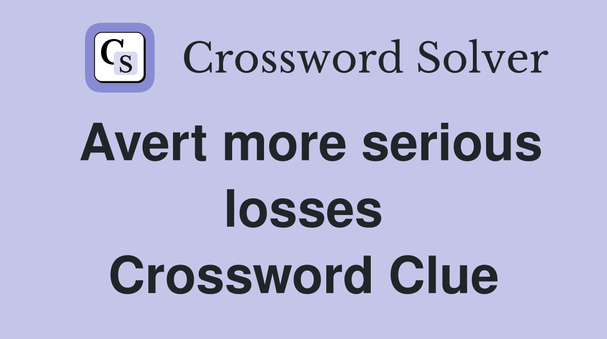 Avert more serious losses Crossword Clue