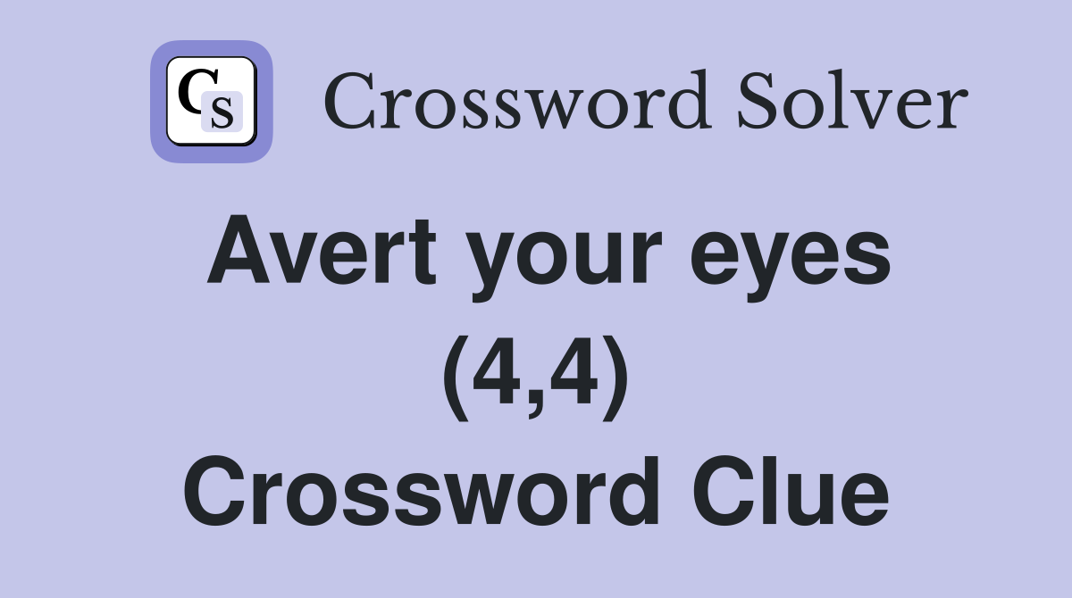 Avert your eyes (4,4) Crossword Clue