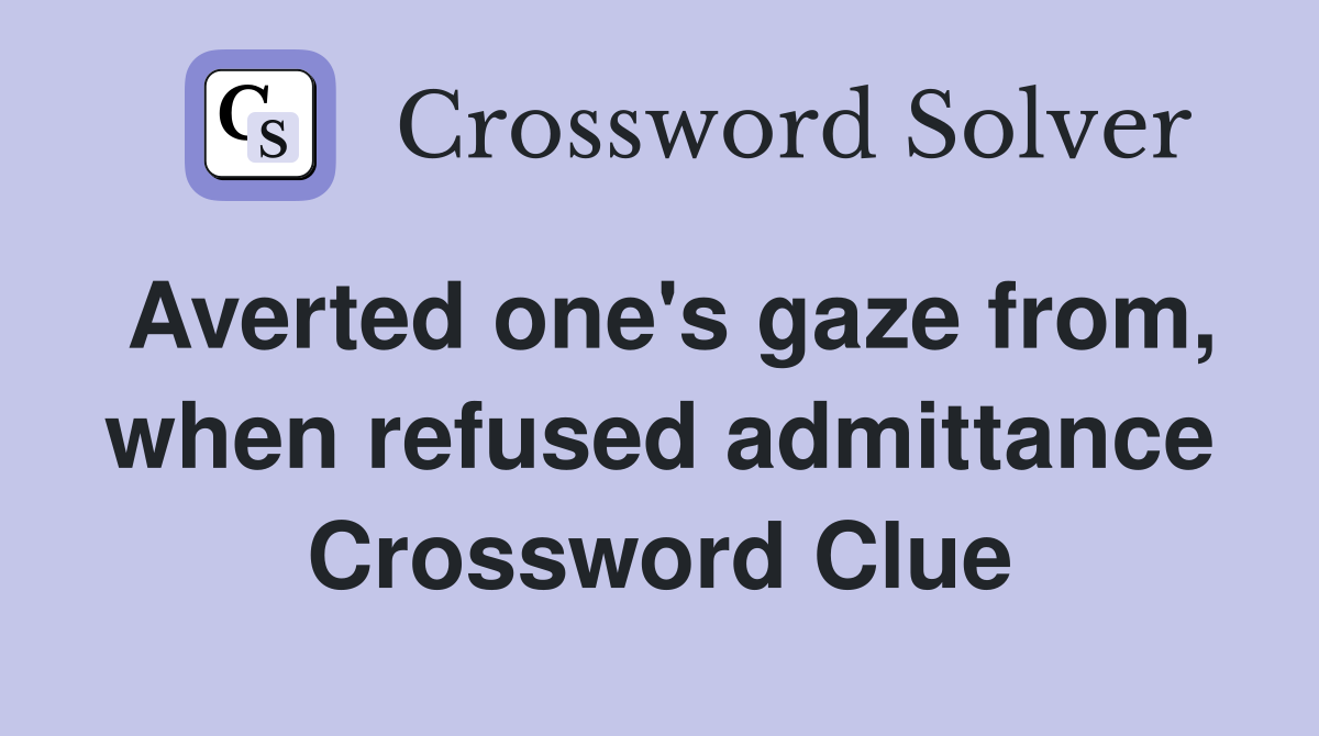 Averted one's gaze from, when refused admittance Crossword Clue