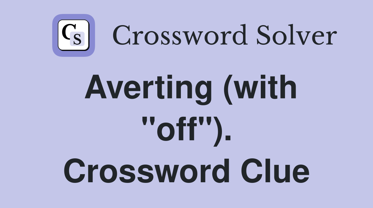 Averting (with "off"). Crossword Clue