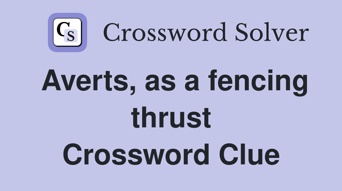 Averts, as a fencing thrust Crossword Clue