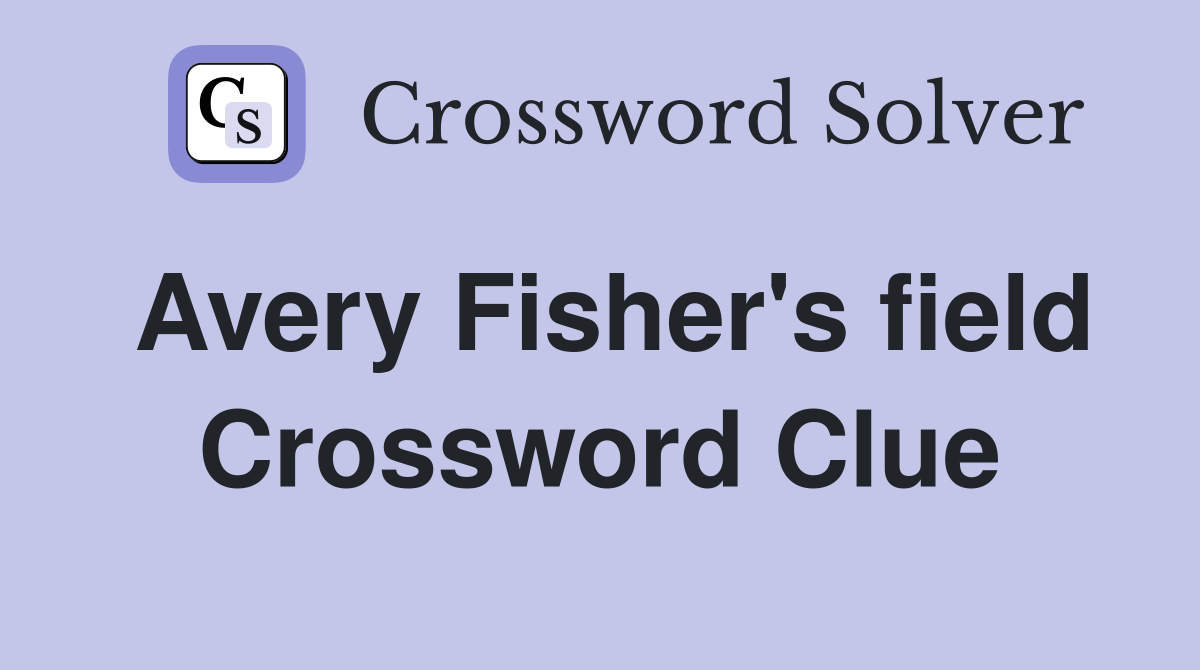 Avery Fisher's field Crossword Clue