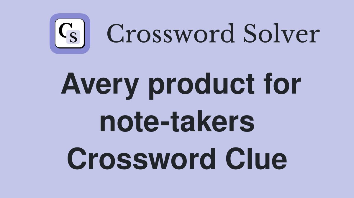 Avery product for note-takers Crossword Clue