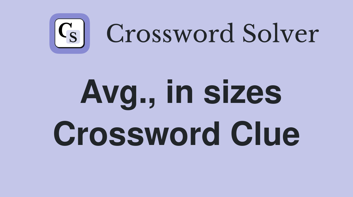 Avg., in sizes Crossword Clue