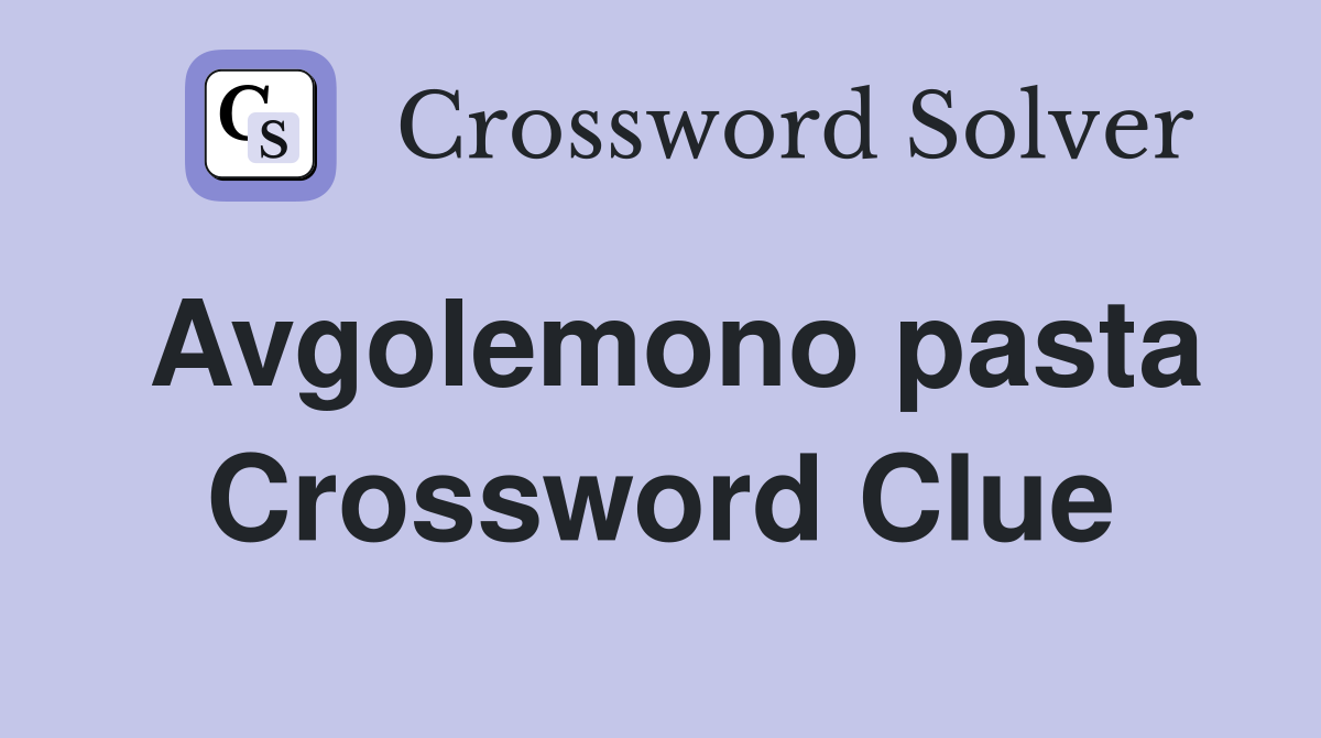 Avgolemono pasta Crossword Clue