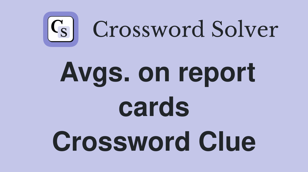 Avgs. on report cards Crossword Clue