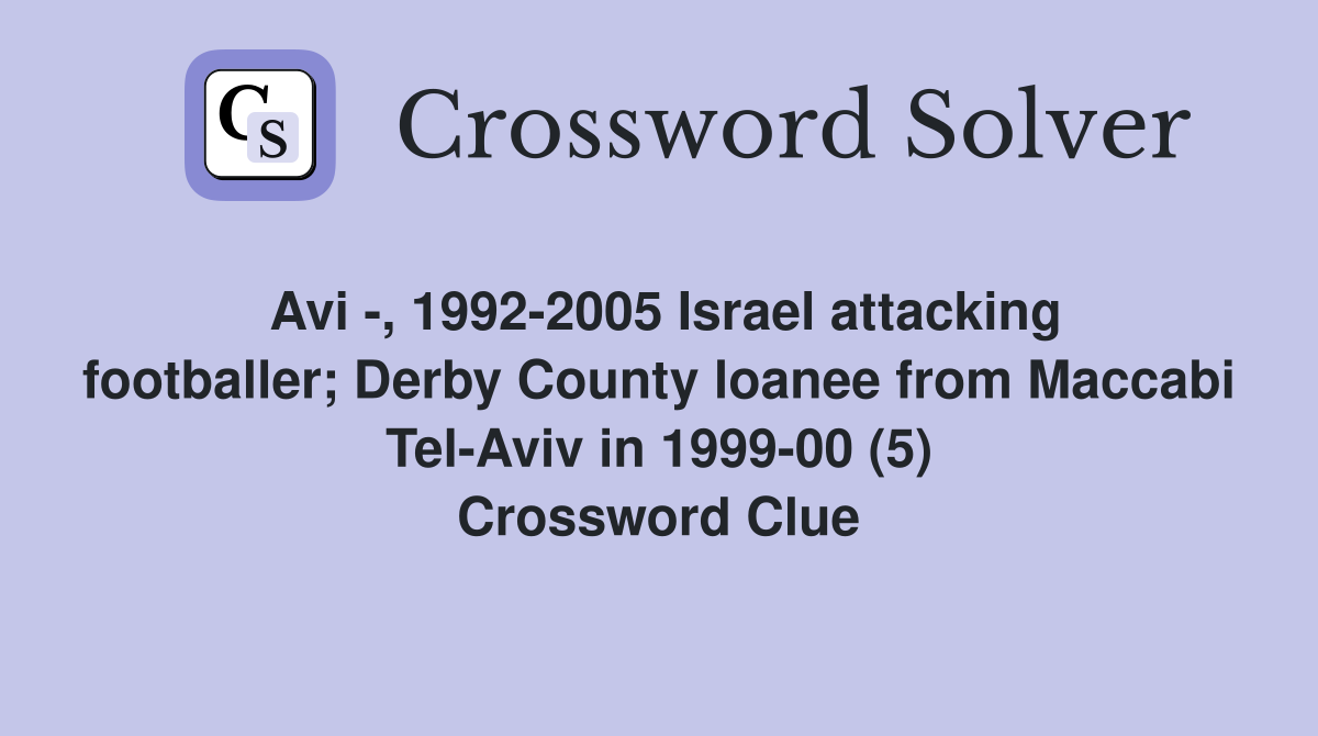 Avi -, 1992-2005 Israel attacking footballer; Derby County loanee from Maccabi Tel-Aviv in 1999-00 (5) Crossword Clue