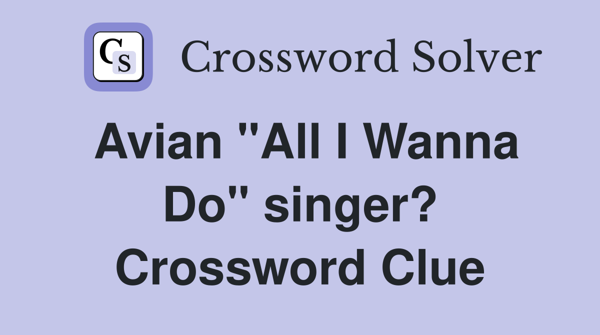 Avian "All I Wanna Do" singer? Crossword Clue