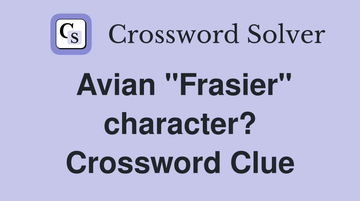 Avian "Frasier" character? Crossword Clue