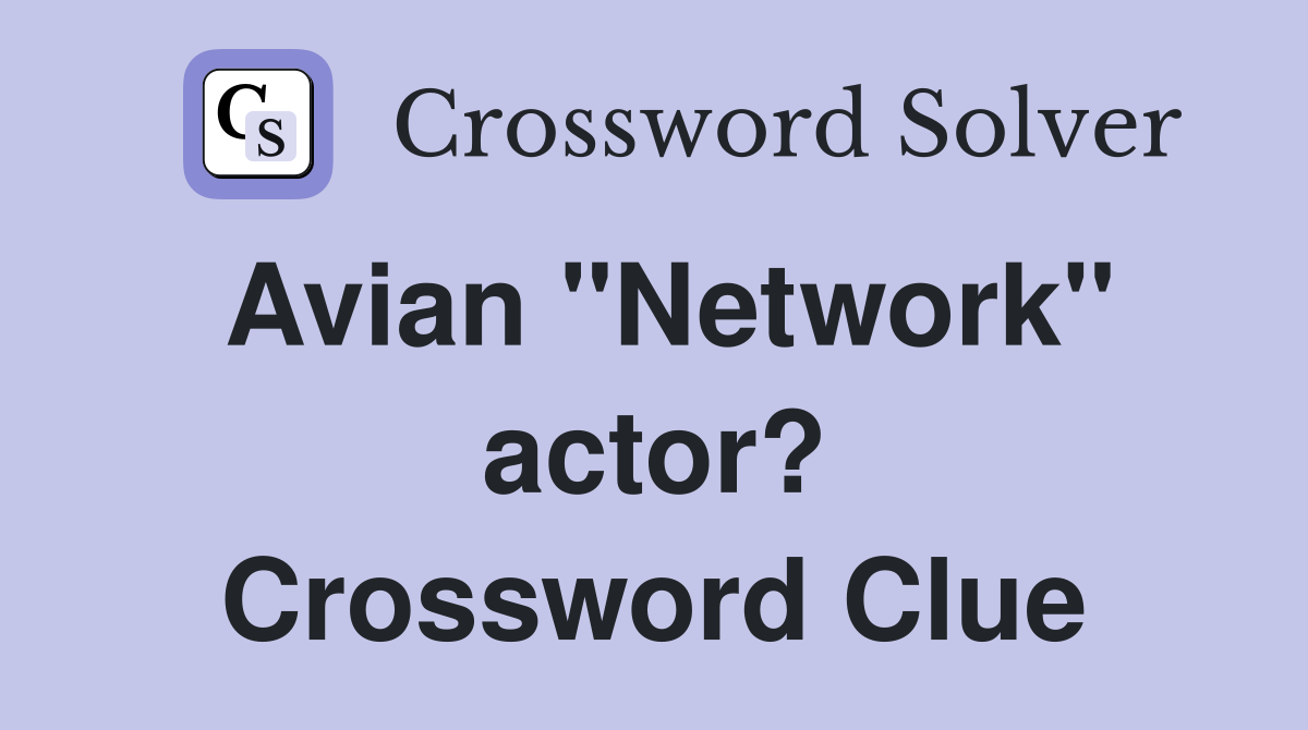 Avian "Network" actor? Crossword Clue