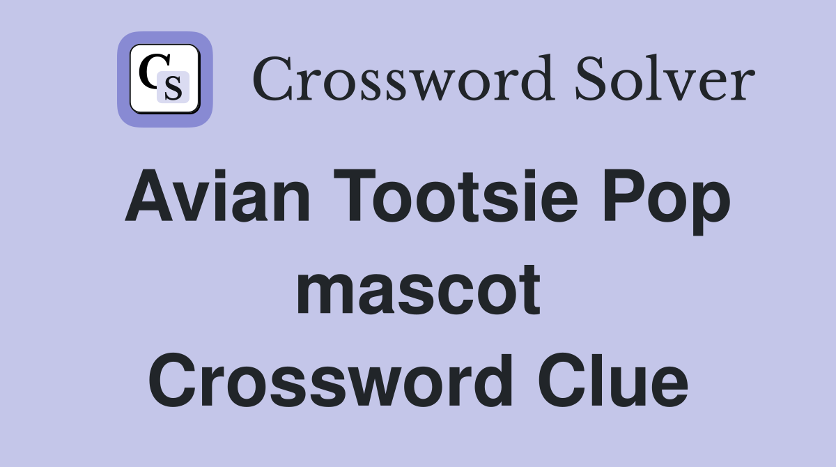 Avian Tootsie Pop mascot Crossword Clue