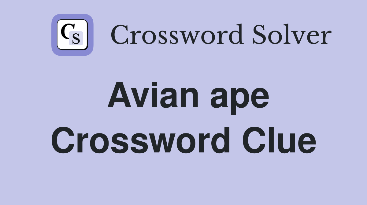 Avian ape Crossword Clue