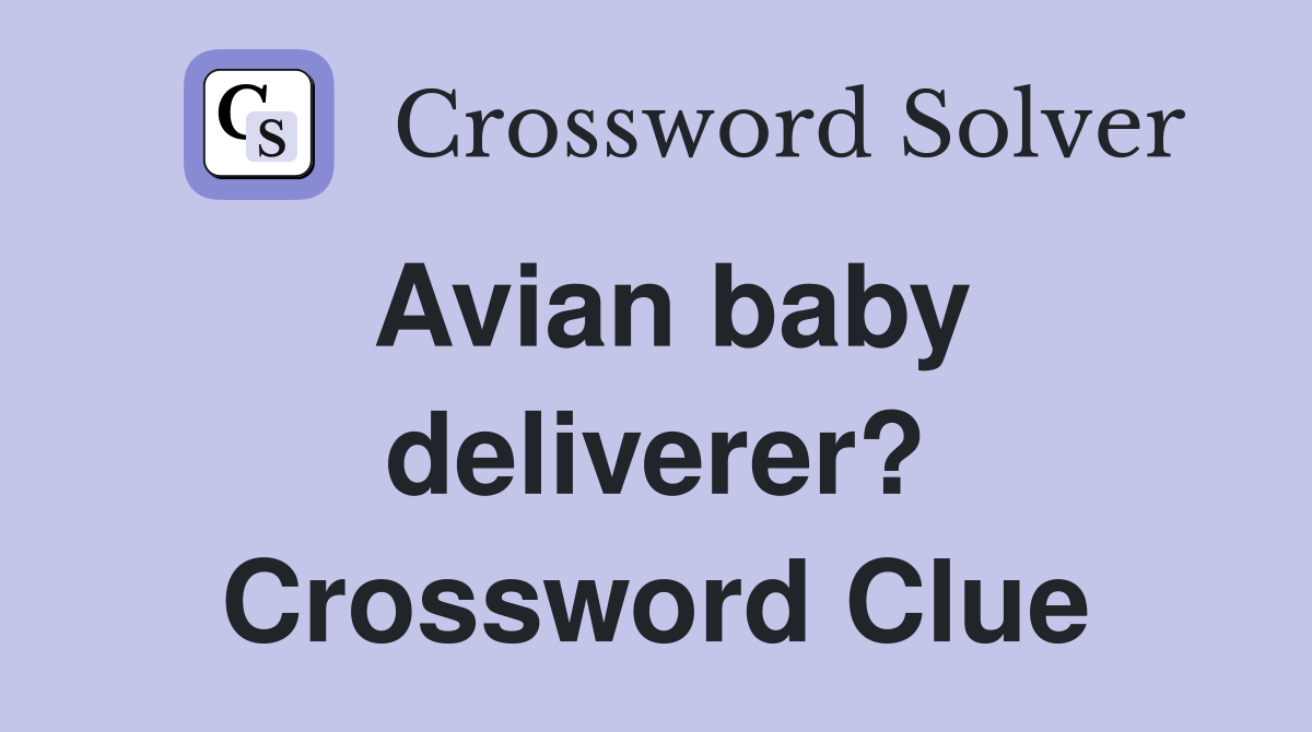Avian baby deliverer? Crossword Clue