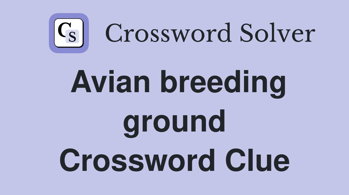 Avian breeding ground Crossword Clue