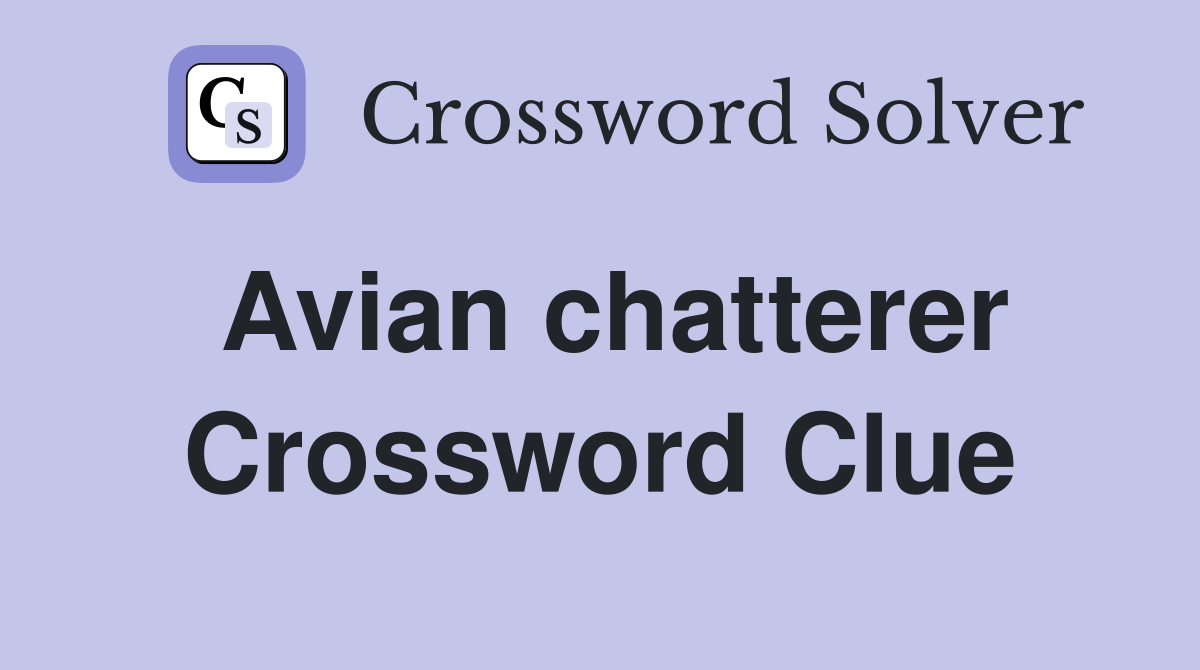 Avian chatterer Crossword Clue