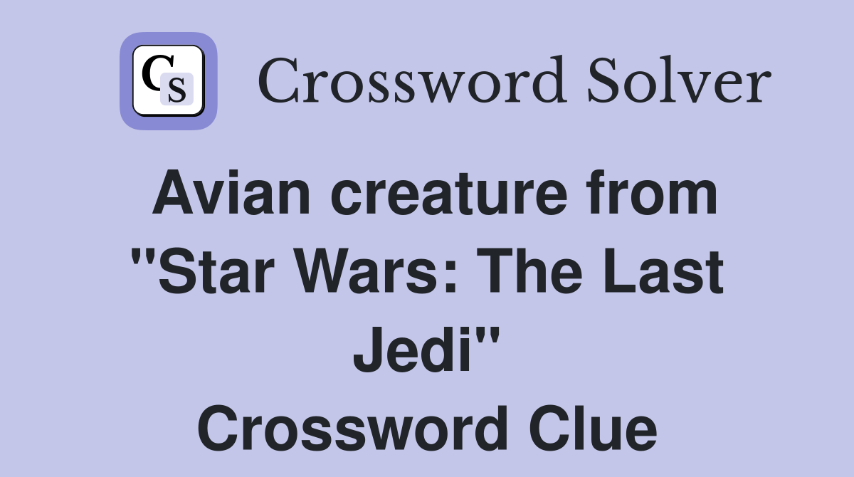 Avian creature from "Star Wars: The Last Jedi" Crossword Clue