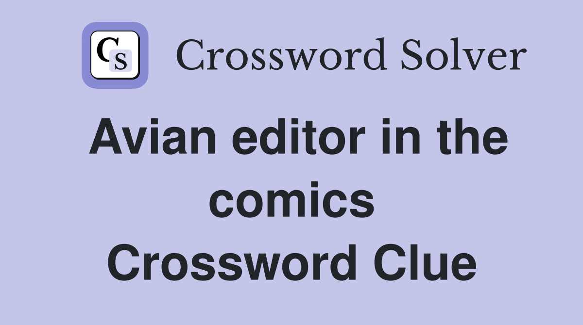 Avian editor in the comics Crossword Clue