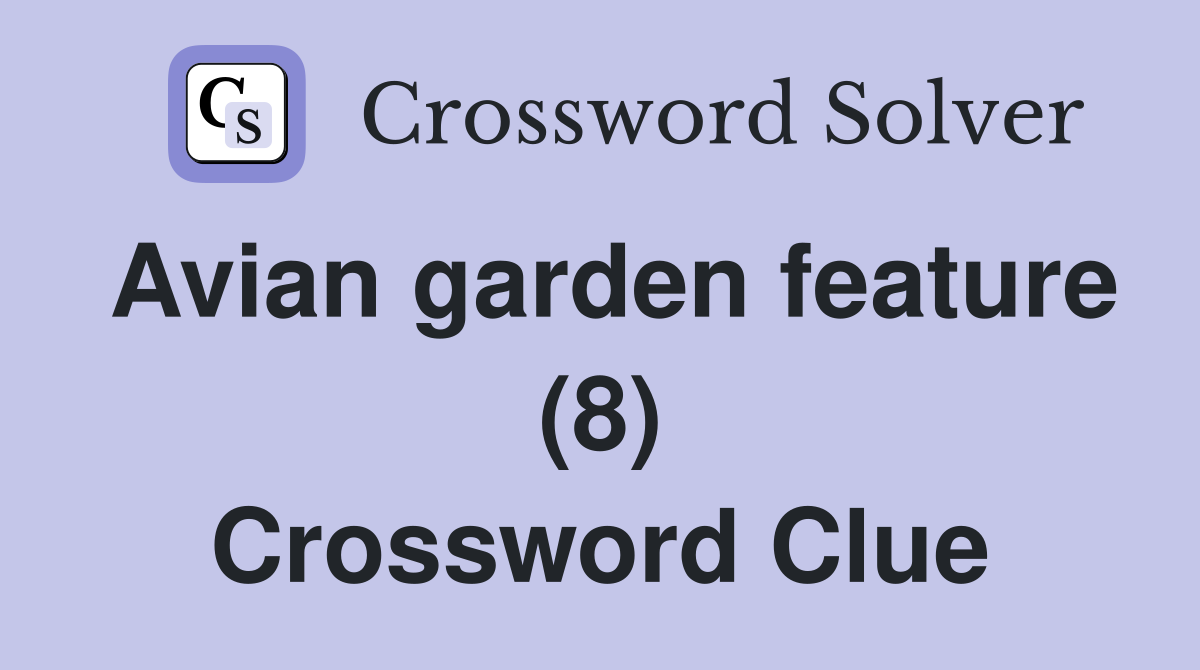 Avian garden feature (8) Crossword Clue