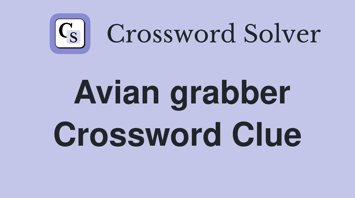 Avian grabber Crossword Clue