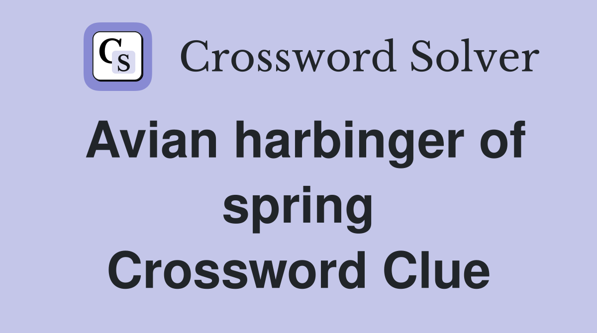 Avian harbinger of spring Crossword Clue
