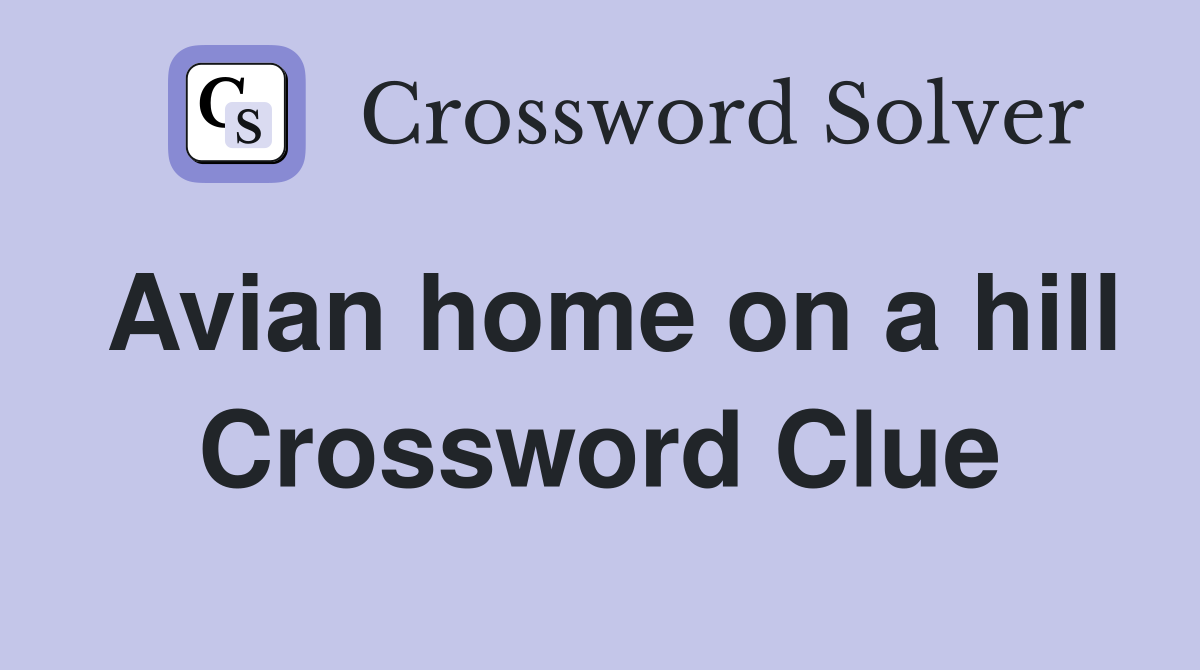 Avian home on a hill Crossword Clue