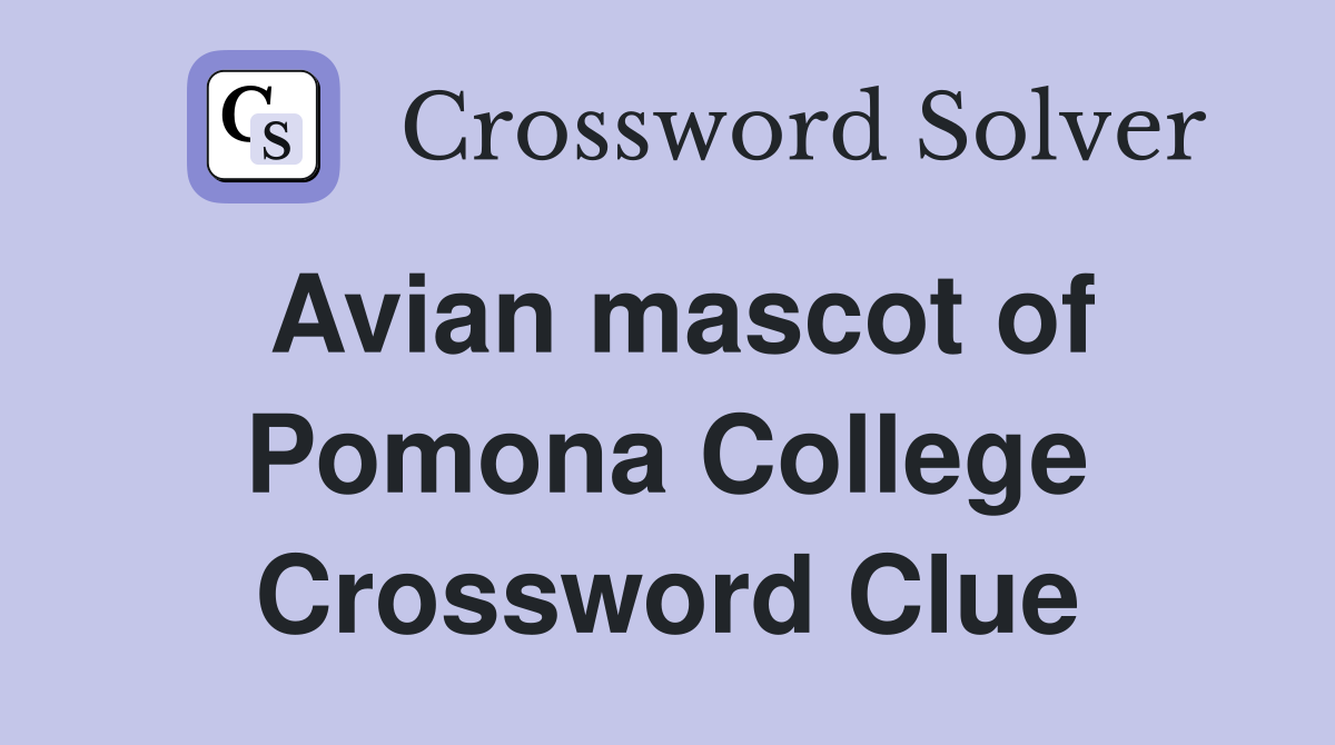 Avian mascot of Pomona College Crossword Clue