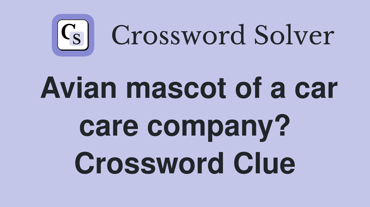 Avian mascot of a car care company? Crossword Clue
