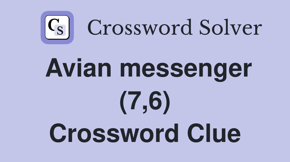 Avian messenger (7,6) Crossword Clue