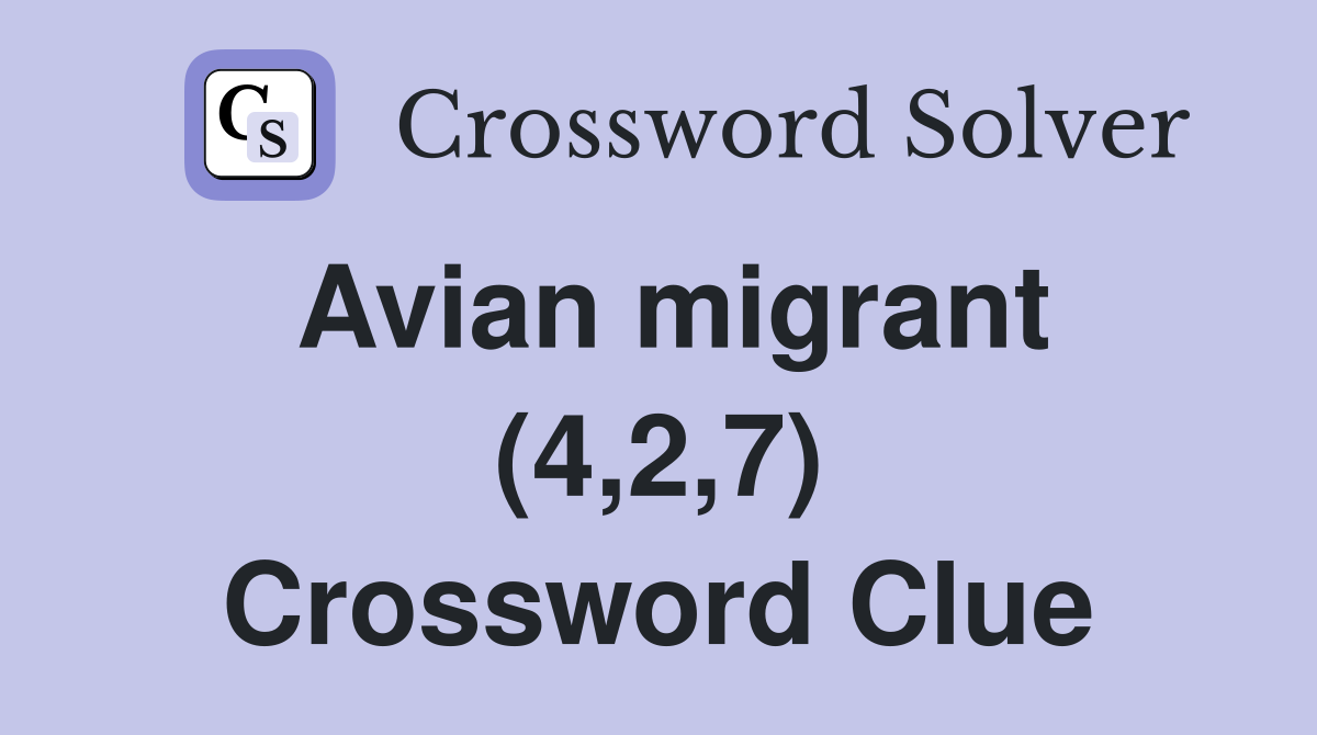Avian migrant (4,2,7) Crossword Clue