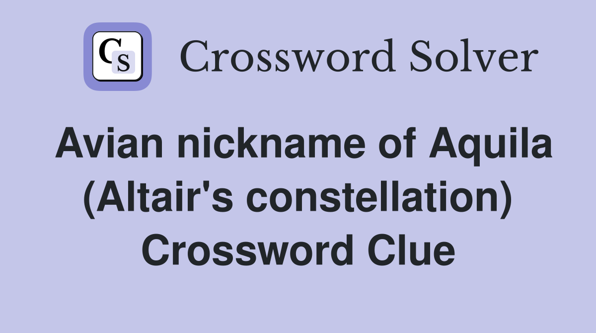 Avian nickname of Aquila (Altair's constellation) Crossword Clue