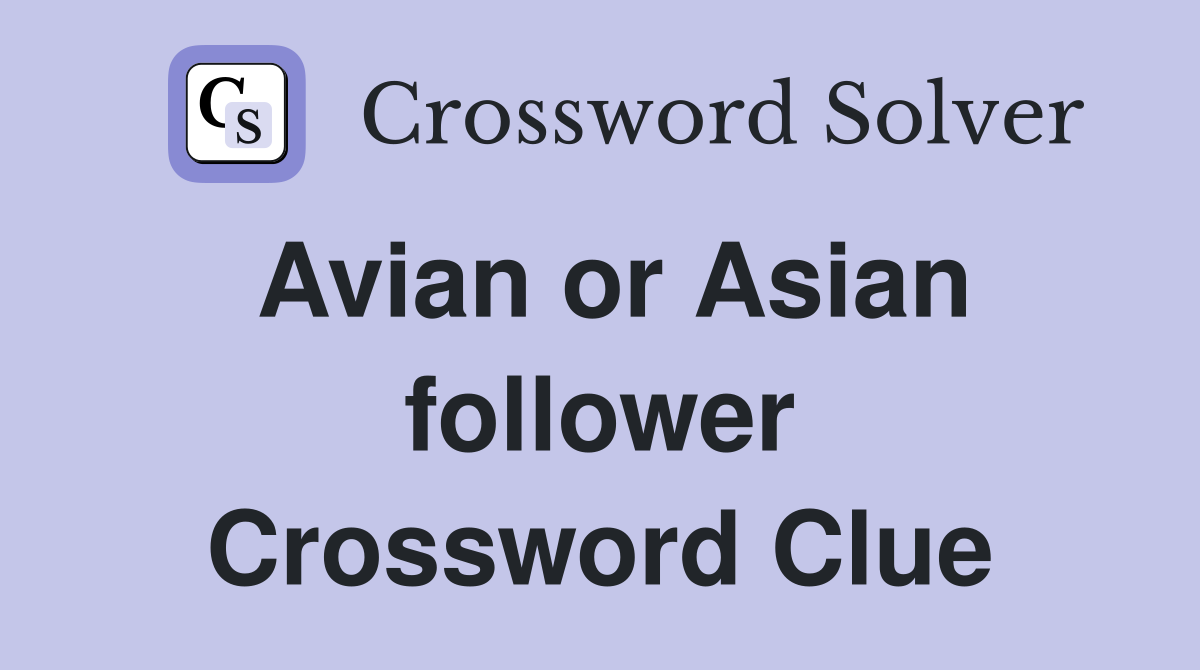 Avian or Asian follower Crossword Clue