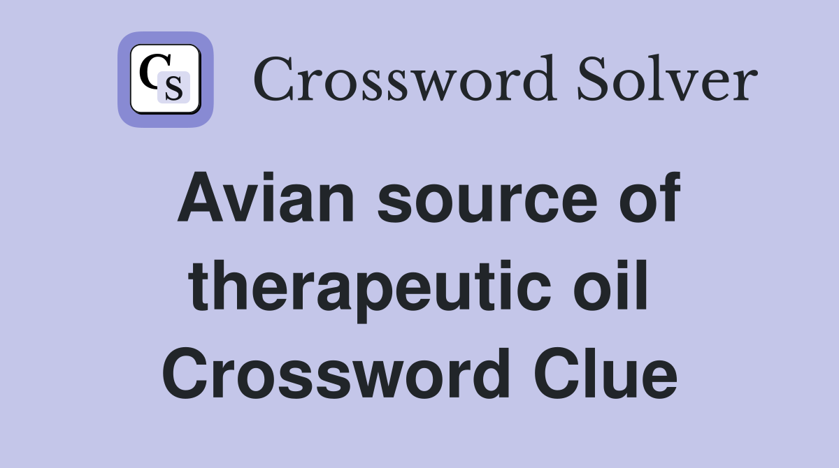Avian source of therapeutic oil Crossword Clue