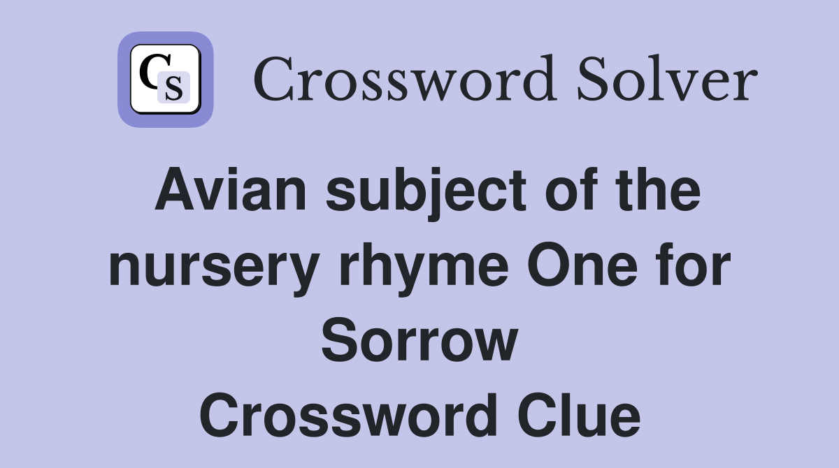 Avian subject of the nursery rhyme One for Sorrow Crossword Clue