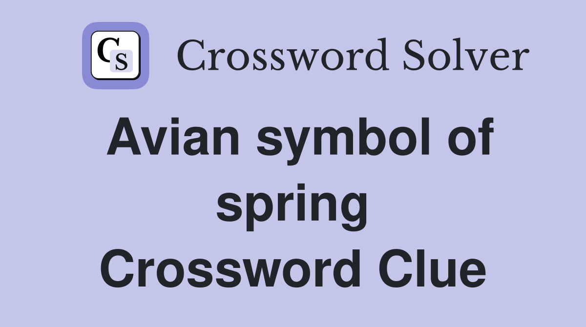 Avian symbol of spring Crossword Clue