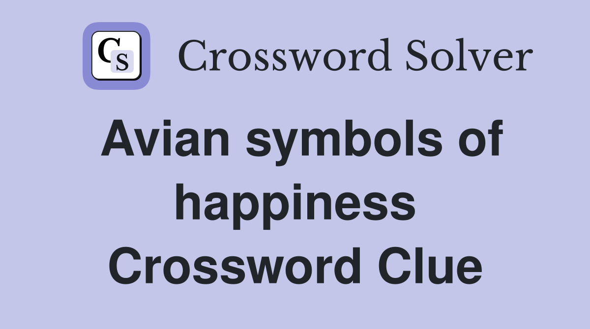 Avian symbols of happiness Crossword Clue