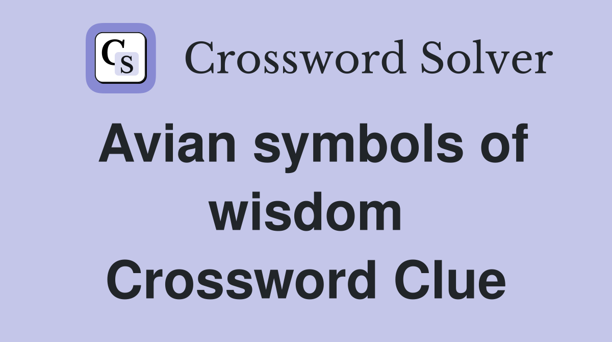 Avian symbols of wisdom Crossword Clue