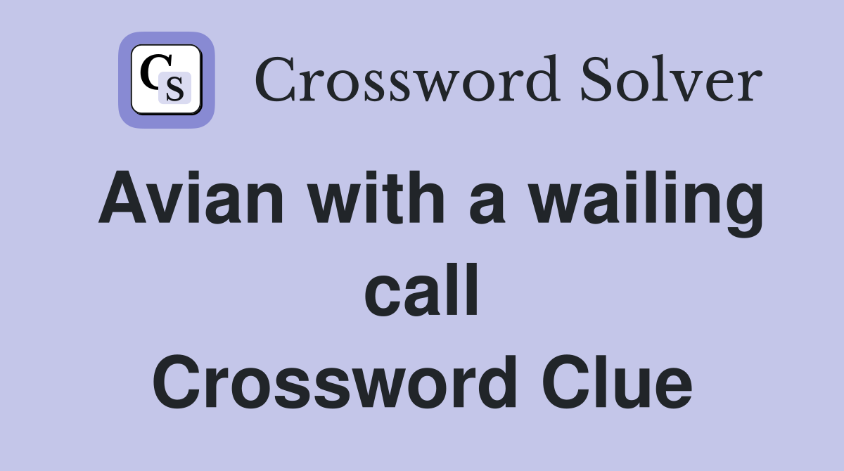 Avian with a wailing call Crossword Clue