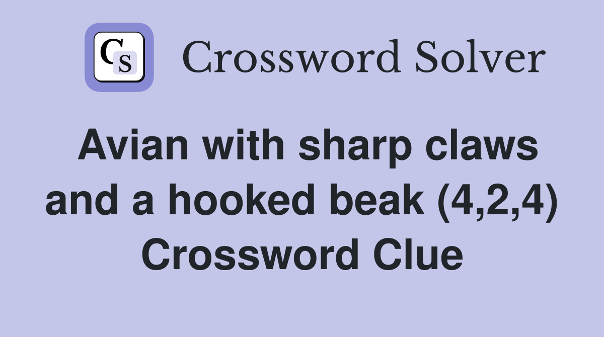 Avian with sharp claws and a hooked beak (4,2,4) Crossword Clue
